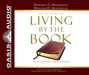 Living by the Book (Library Edition): The Art and Science of Reading the Bible by Howard G. Hendricks, Jon Gauger, William D. Hendricks