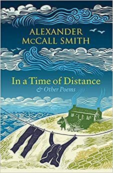 In a Time of Distance: & Other Poems by Alexander McCall Smith