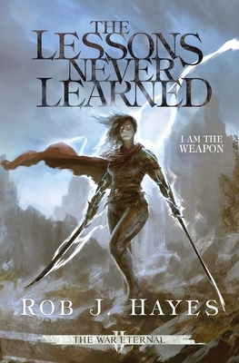 The Lessons Never Learned by Rob J. Hayes