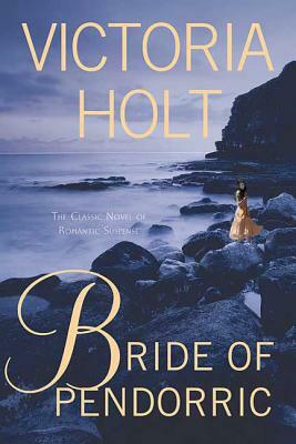 Bride of Pendorric: The Classic Novel of Romantic Suspense by Victoria Holt