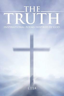 The Truth: Inspirational Poems Inspired by God. by Lisa