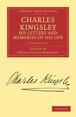 Charles Kingsley, His Letters and Memories of His Life - 2 Volume Set by Charles Kingsley
