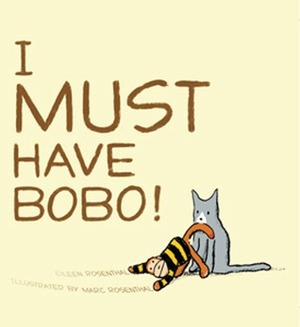I Must Have Bobo! by Marc Rosenthal, Eileen Rosenthal