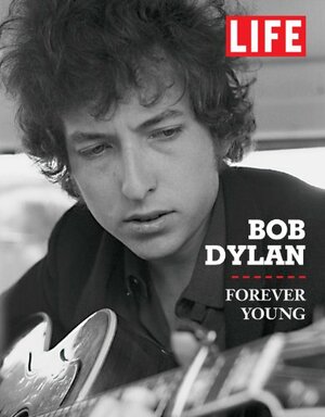 Life Bob Dylan: Forever Young by LIFE