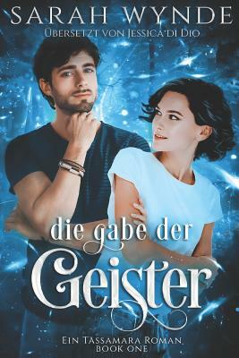 Die Gabe der Geister by Sarah Wynde