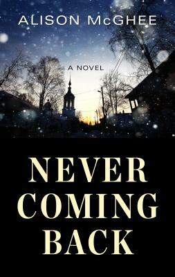 Never Coming Back by Alison McGhee