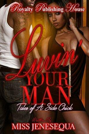 Luvin' Your Man: Tales of a Side Chick by Miss Jenesequa, Miss Jenesequa