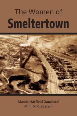 The Women of Smeltertown by Mimi R. Gladstein, Marcia Hatfield Daudistel