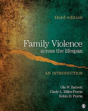 Family Violence Across the Lifespan: An Introduction by Ola W. Barnett, Robin D. Perrin, Cindy L. Miller-Perrin