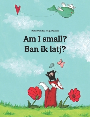 Am I small? Ban ik latj?: Children's Picture Book English-North Frisian (Bilingual Edition) by 