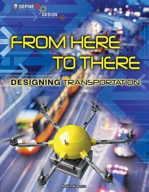 From Here to There: Designing Transportation by Robin Michal Koontz