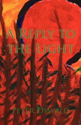 A Reply to the Light by Peter Oswald
