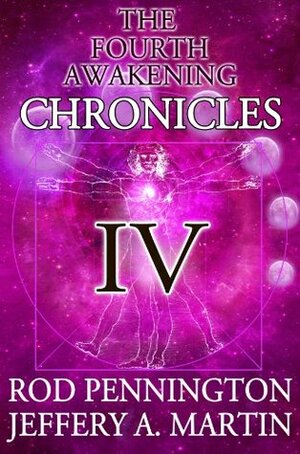 The Fourth Awakening Chronicles IV by Jeffery A. Martin, Rod Pennington