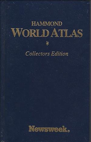 Hammond World Atlas Collectors Edition by Newsweek, Hammond