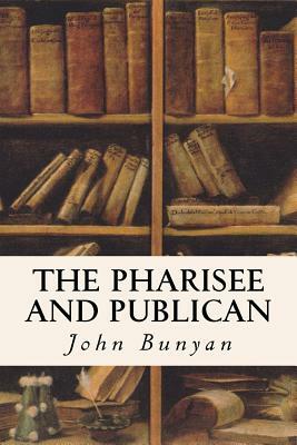 The Pharisee And Publican by John Bunyan