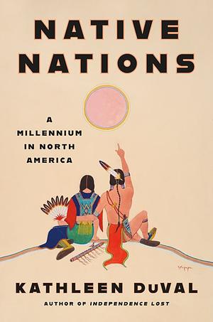Native Nations: A Millennium in North America by Kathleen DuVal