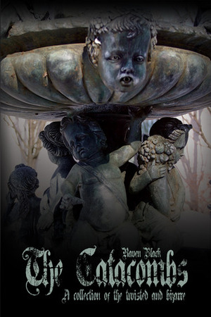 The Catacombs: Tales of the Bizarre and Twisted by Merideth Hadala, Raven Black