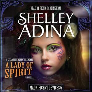 A Lady of Spirit: A Steampunk Adventure Novel by Shelley Adina