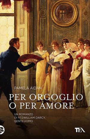 Per orgoglio o per amore by Pamela Aidan