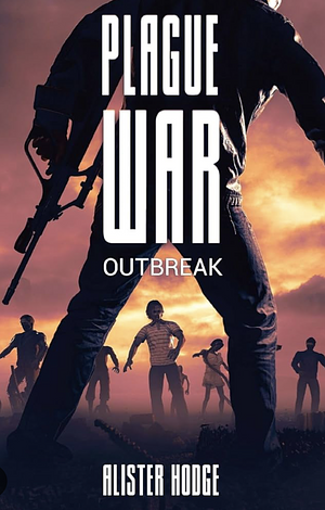Plague War: Outbreak by Alister Hodge