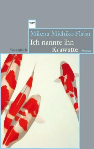 Ich nannte ihn Krawatte  by Milena Michiko Flašar