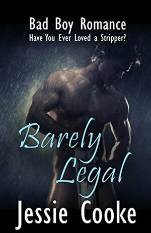 Barely Legal: A Bad Boy Stripper Romance by Jessie Cooke