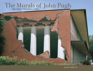 The Murals of John Pugh: Beyond Trompe l'Oeil by Kevin Bruce