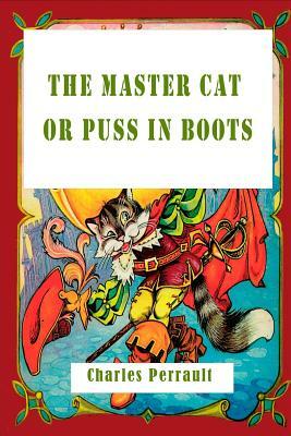 The Master Cat or Puss in Boots (Illustrated) by Charles Perrault