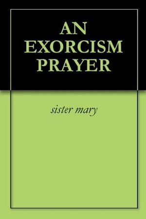 An Exorcism Prayer by Marie of Saint Peter