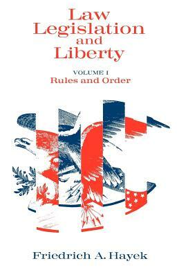 Law, Legislation and Liberty, Volume 1: Rules and Order by F.A. Hayek