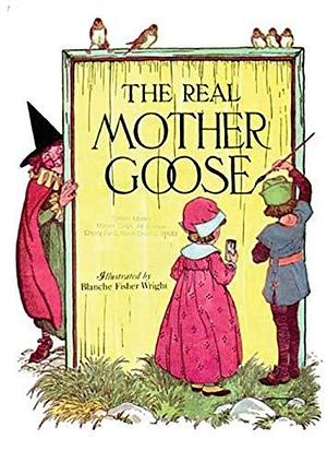 The Real Mother Goose Blanche Fisher Wright: illustrated 1916 by Blanche Fisher Wright, Blanche Fisher Wright