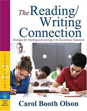 The Reading/Writing Connection: Strategies for Teaching and Learning in the Secondary Classroom by Carol Booth Olson