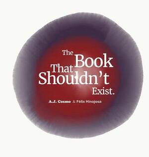 The Book That Shouldn't Exist by A. J. Cosmo