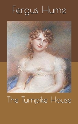 The Turnpike House by Fergus Hume