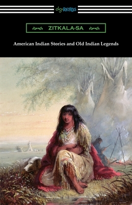 American Indian Stories and Old Indian Legends by Zitkála-Šá