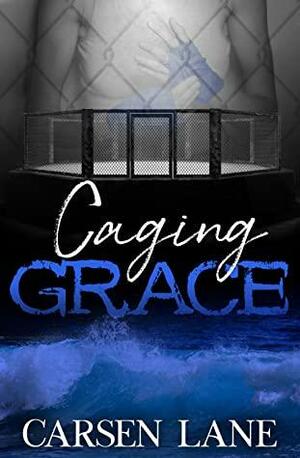 Caging Grace (Grace Series, #1). by Carsen Lane, Carsen Lane
