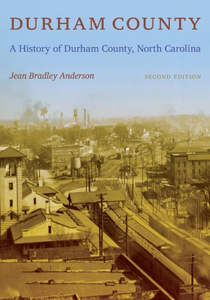 Durham County: A History of Durham County, North Carolina by Jean Bradley Anderson