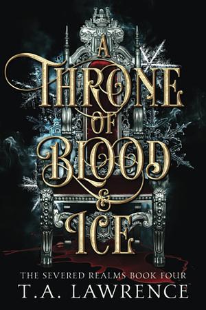 A Throne of Blood and Ice by T.A. Lawrence