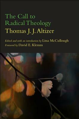 The Call to Radical Theology by Thomas J. J. Altizer