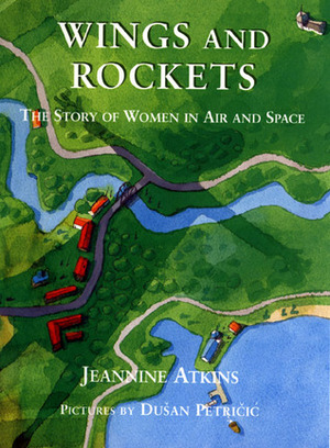 Wings and Rockets: The Story of Women in Air and Space by Jeannine Atkins, Dušan Petričić