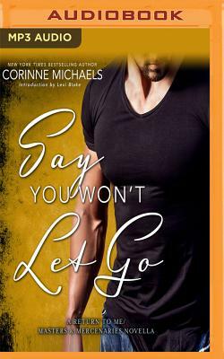 Say You Won't Let Go: A Return to Me/Masters and Mercenaries Novella by Lexi Blake, Corrinne Michaels