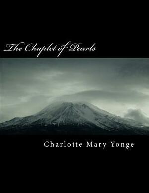 The Chaplet of Pearls by Charlotte Mary Yonge