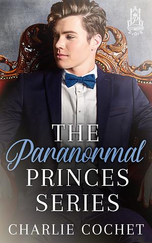 Paranormal Princes: The Complete Series by Charlie Cochet