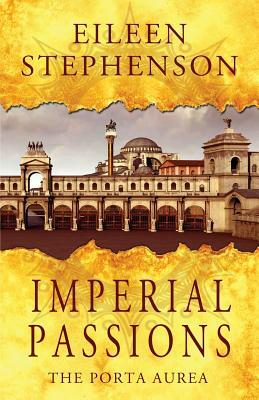 Imperial Passions: The Porta Aurea by Eileen Stephenson