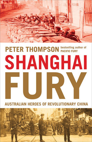 Shanghai Fury: Australian Heroes of Revolutionary China by Peter Thompson