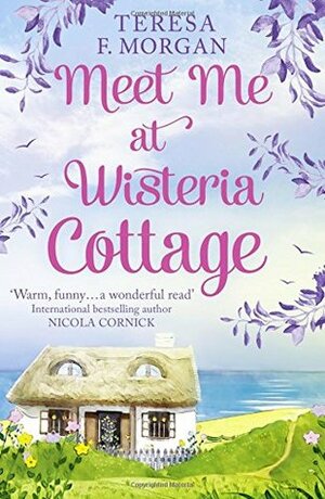 Meet Me at Wisteria Cottage by Teresa F. Morgan