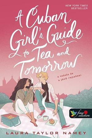 A Cuban Girl's Guide to Tea and Tomorrow - A teázás és a jövő rejtelmei by Laura Taylor Namey