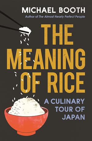 Meaning Of Rice by Michael Booth, Michael Booth