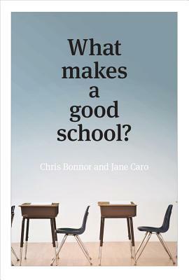 What Makes a Good School? by Chris Bonnor, Jane Caro