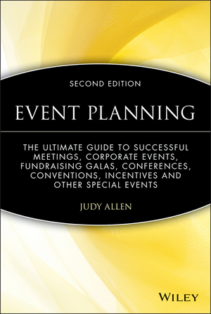 Event Planning: The Ultimate Guide to Successful Meetings, Corporate Events, Fundraising Galas, Conferences, Conventions, Incentives and Other Special Events by Judy Allen